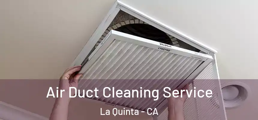 Air Duct Cleaning Service La Quinta - CA