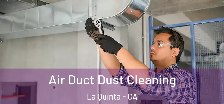 Air Duct Dust Cleaning La Quinta - CA