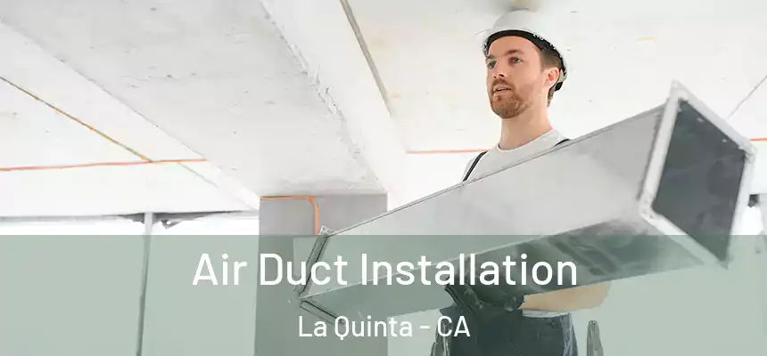  Air Duct Installation La Quinta - CA