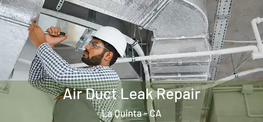 Air Duct Leak Repair La Quinta - CA