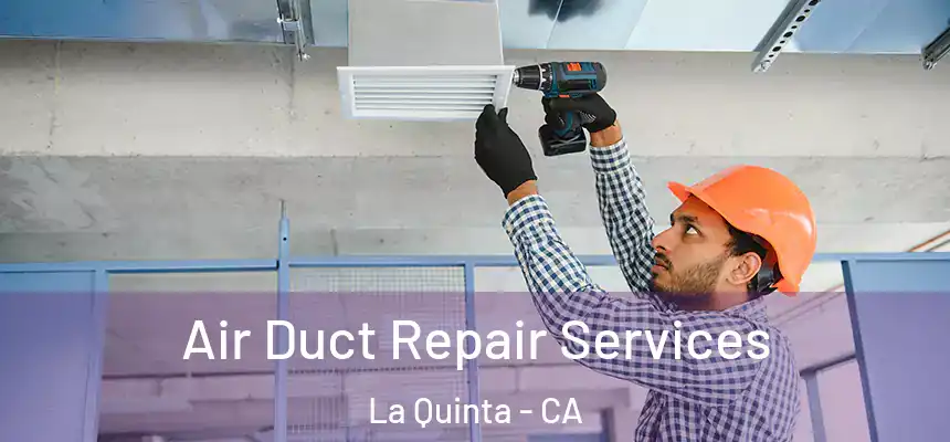 Air Duct Repair Services La Quinta - CA