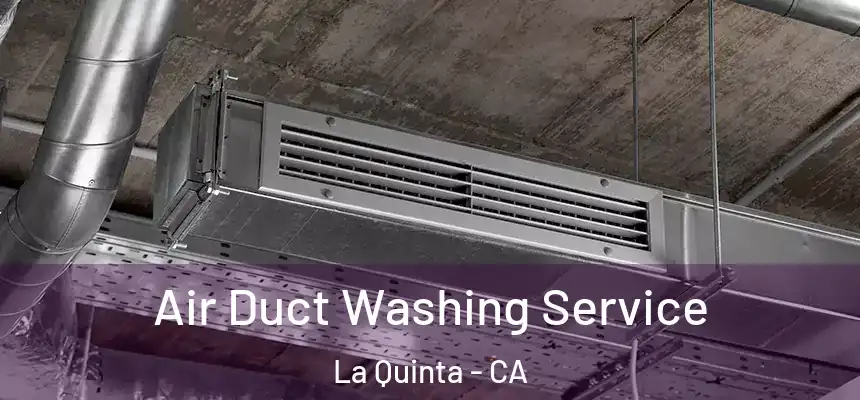 Air Duct Washing Service La Quinta - CA