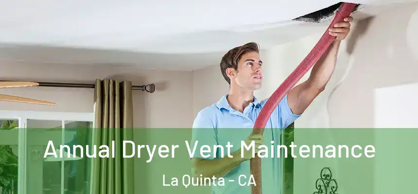 Annual Dryer Vent Maintenance La Quinta - CA