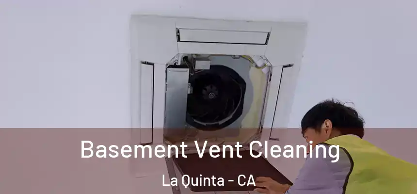  Basement Vent Cleaning La Quinta - CA