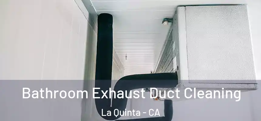 Bathroom Exhaust Duct Cleaning La Quinta - CA