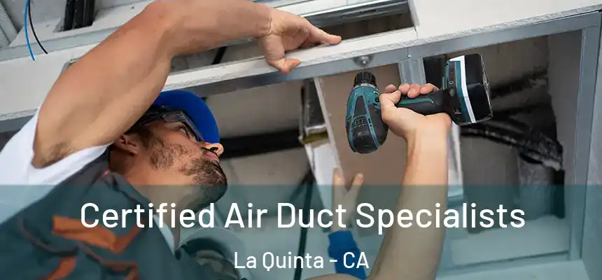 Certified Air Duct Specialists La Quinta - CA