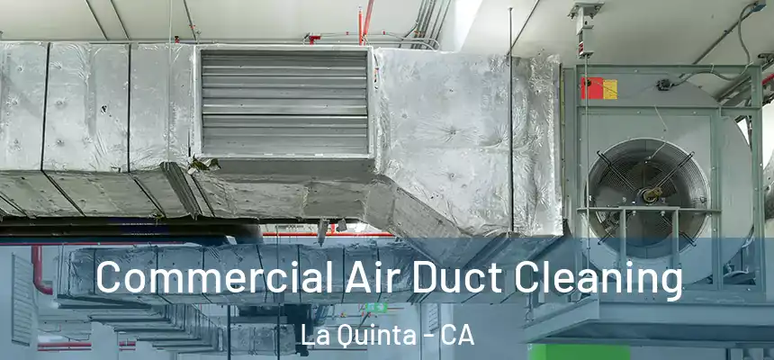 Commercial Air Duct Cleaning La Quinta - CA