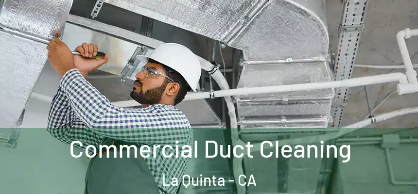 Commercial Duct Cleaning La Quinta - CA