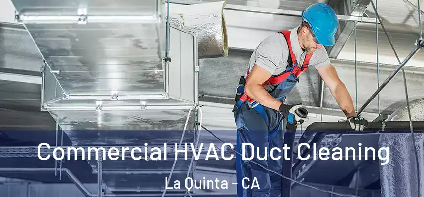 Commercial HVAC Duct Cleaning La Quinta - CA