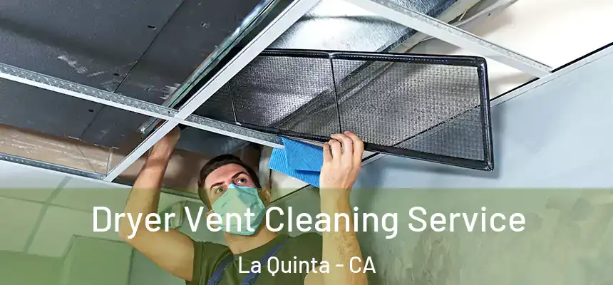 Dryer Vent Cleaning Service La Quinta - CA