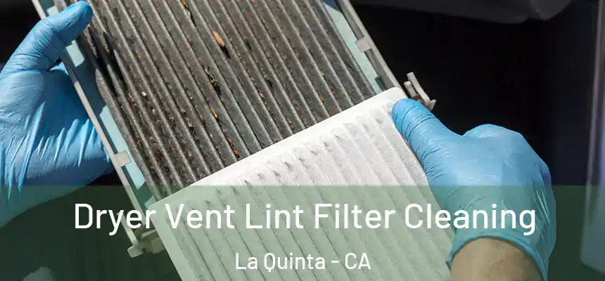 Dryer Vent Lint Filter Cleaning La Quinta - CA