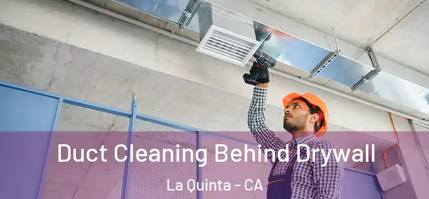 Duct Cleaning Behind Drywall La Quinta - CA