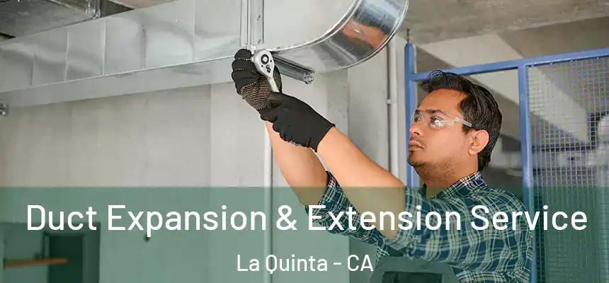 Duct Expansion & Extension Service La Quinta - CA