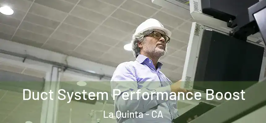 Duct System Performance Boost La Quinta - CA
