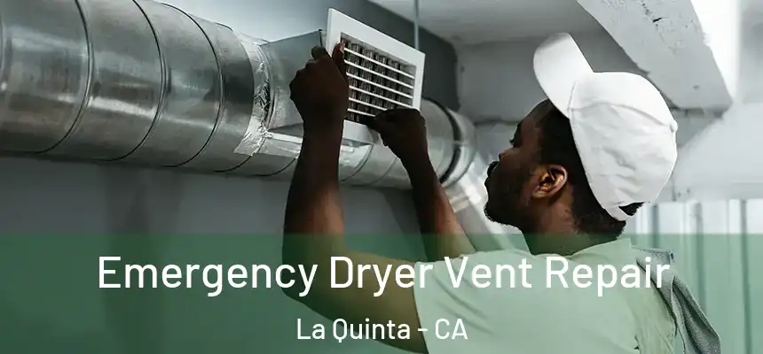 Emergency Dryer Vent Repair La Quinta - CA
