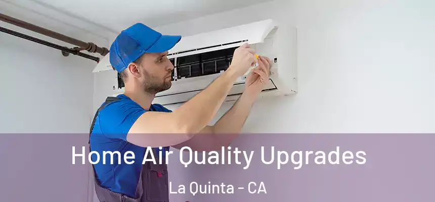 Home Air Quality Upgrades La Quinta - CA