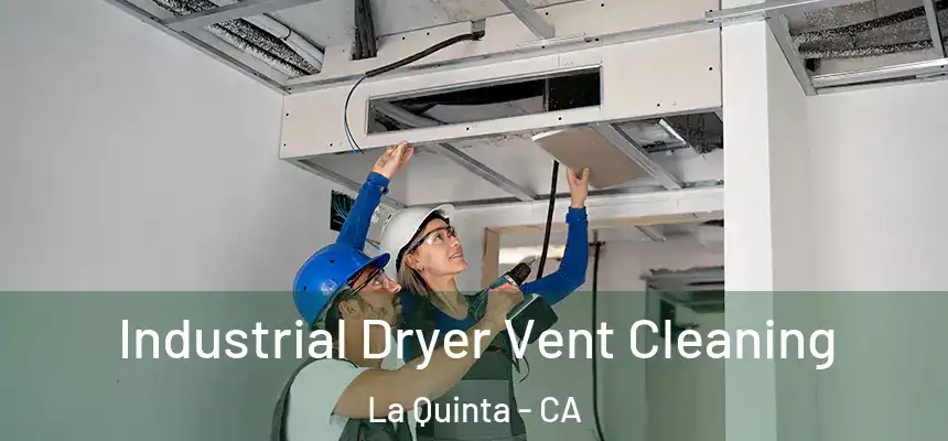 Industrial Dryer Vent Cleaning La Quinta - CA