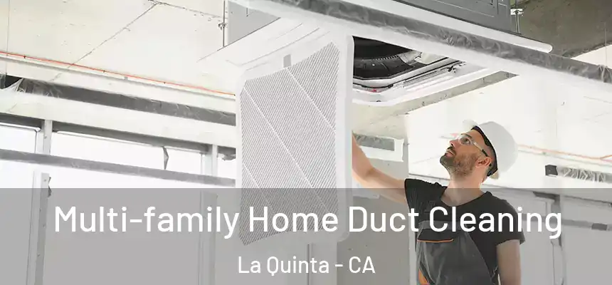 Multi-family Home Duct Cleaning La Quinta - CA