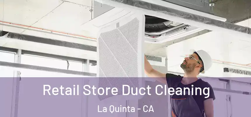 Retail Store Duct Cleaning La Quinta - CA
