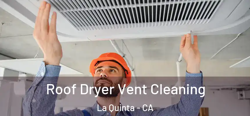 Roof Dryer Vent Cleaning La Quinta - CA