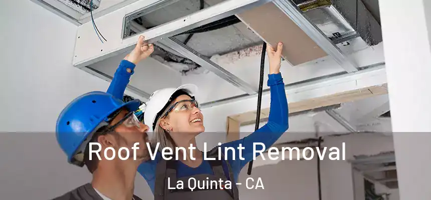 Roof Vent Lint Removal La Quinta - CA