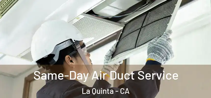 Same-Day Air Duct Service La Quinta - CA