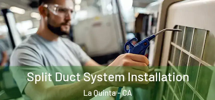 Split Duct System Installation La Quinta - CA