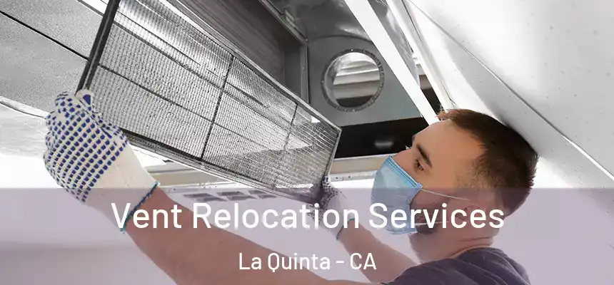 Vent Relocation Services La Quinta - CA