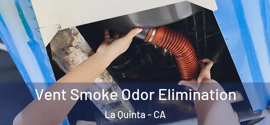 Vent Smoke Odor Elimination La Quinta - CA
