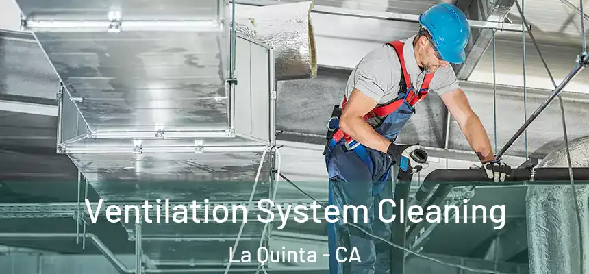 Ventilation System Cleaning La Quinta - CA